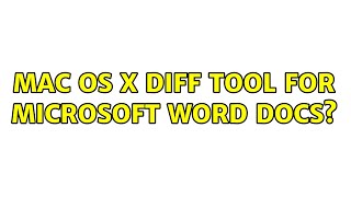Mac OS X diff tool for Microsoft Word docs? (5 Solutions!!)