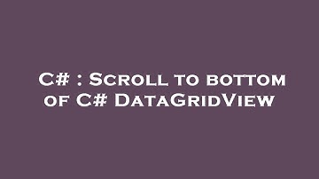 C# : Scroll to bottom of C# DataGridView