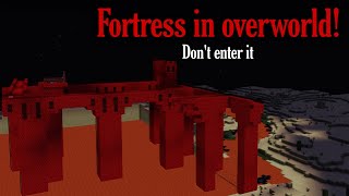 If you find a Nether Fortress in overworld, Don't get close to it!