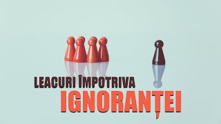 Leacuri împotriva ignoranței