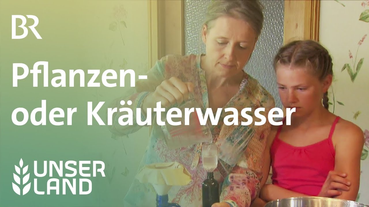 Pflanzenwasser oder Kräuterwasser | Unser Land | BR Fernsehen