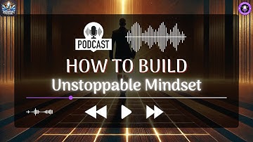 How to Build an Unstoppable Mindset