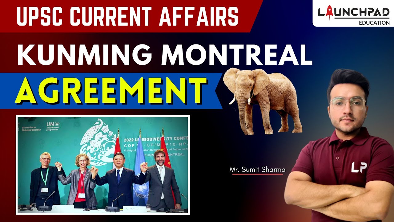 KUNMING MONTREAL AGREEMENT UPSC | GLOBAL BIODIVERSITY FRAMEWORK | UPSC PRELIMS AND MAINS 2023