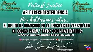 El Delito de Homicidio en la Legislacion Venezolana, el Codigo Penal y leyes Complementarias