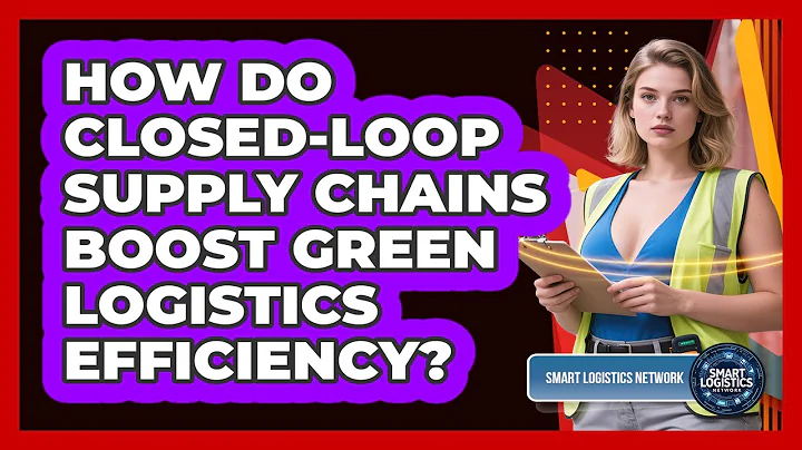 How Do Closed-loop Supply Chains Boost Green Logistics Efficiency? - Smart Logistics Network