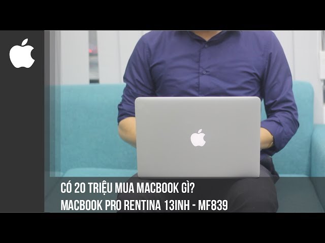 Có Hơn 20tr Mua Macbook gì? Macbook Pro rentina 13 inch early 2015 MF839