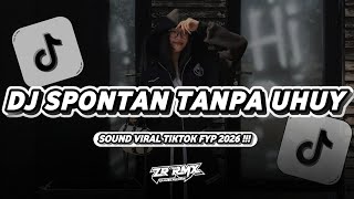 DJ SPONTAN TANPA UHUY | DJ BUKAN SULAP BUKAN SIHIR | SOUND VIRAL TIKTOK FYP 2026
