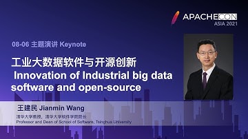 ApacheConAsia2021 Keynote: Jianmin Wang - Innovation of Industrial big data software and open source