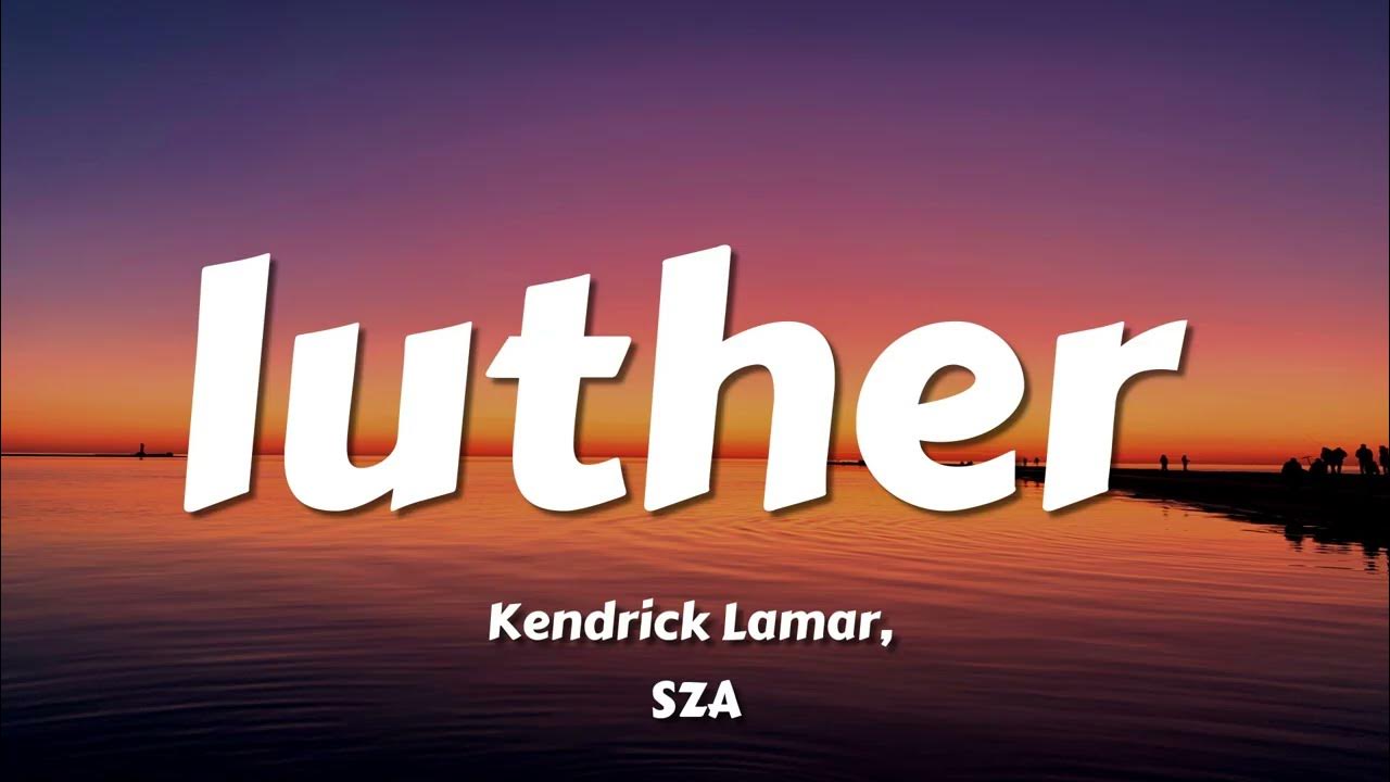 Kendrick Lamar, SZA - luther (Lyrics)