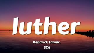 Kendrick Lamar, SZA - luther (Lyrics) Kendrick Lamar, SZA - luther (Lyrics)