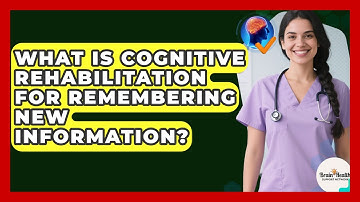 What Is Cognitive Rehabilitation For Remembering New Information? - Brain Health Support Network