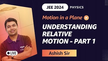 Understanding Relative Motion - Part 1 | JEE 2024 Physics | Ashish Gupta | Amazon Academy