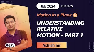 Understanding Relative Motion - Part 1 | JEE 2024 Physics | Ashish Gupta | Amazon Academy