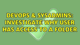 Celebrity DevOps & SysAdmins: Investigate why user has access to a folder Profile