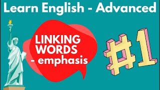 Linking words advanced - emphasis. Learn those phrases to improve your writing.