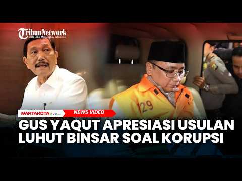 Gus Yaqut Apresiasi Usulan Luhut Binsar soal Korupsi, Sebut Kerugian Negara Bisa Diperdebatkan