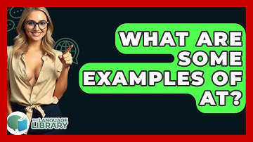 What Are Some Examples Of At? - The Language Library