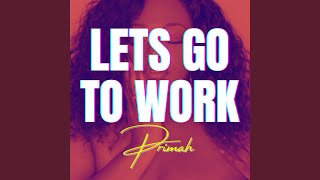 Video thumbnail of "Primah - Lets Go To Work"