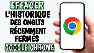 Comment Supprimer Lhistorique Des Onglets Récemment Fermés Sur Chrome