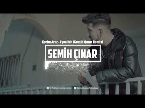 Kerim Araz - Eyvallah (Semih Çınar Remix)