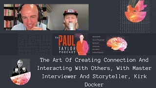The Art Of Creating Connection And Interacting With Others, With Kirk Docker