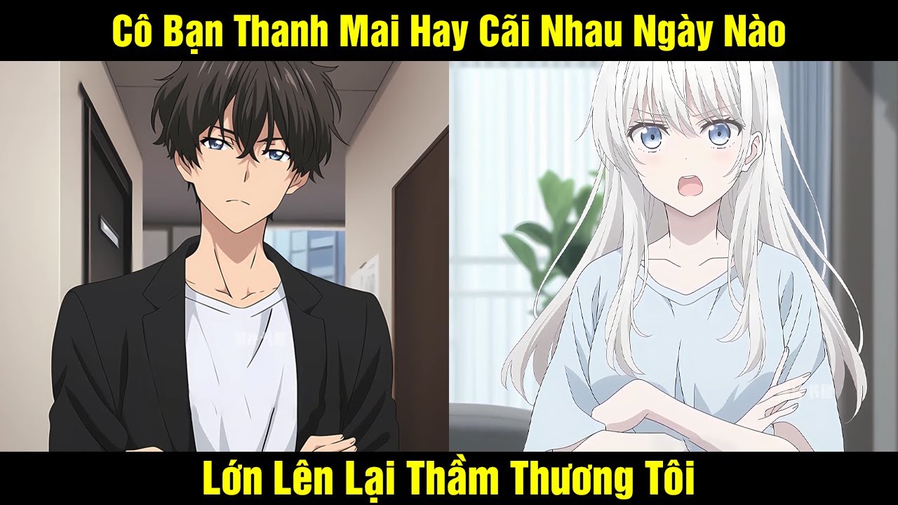 Cô Bạn Thanh Mai Hay Cãi Nhau Ngày Nào Lớn Lên Lại Thầm Thương Tôi | Review Truyện