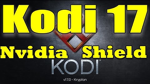 Kodi 17 Krypton - How to Install - Nvidia Shield