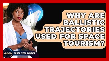 Why Are Ballistic Trajectories Used For Space Tourism? - Space Tech Insider