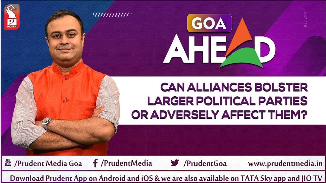 Can alliances bolster larger political parties or adversely affect them? | Goa Ahead | Prudent