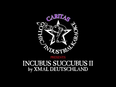 Xmal Deutschland - Incubus Succubus II - Karaoke mit Texte - Caritas Goth Karaoke