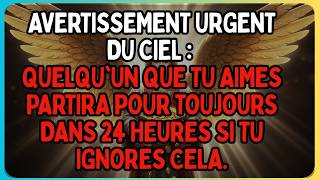 AVERTISSEMENT DU CIEL : UN PROCHE PARTIRA DANS 24H SI TU IGNORES CECI.