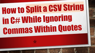 How to Split a CSV String in C# While Ignoring Commas Within Quotes