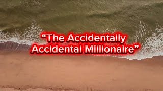 “The Accidentally Accidental Millionaire”