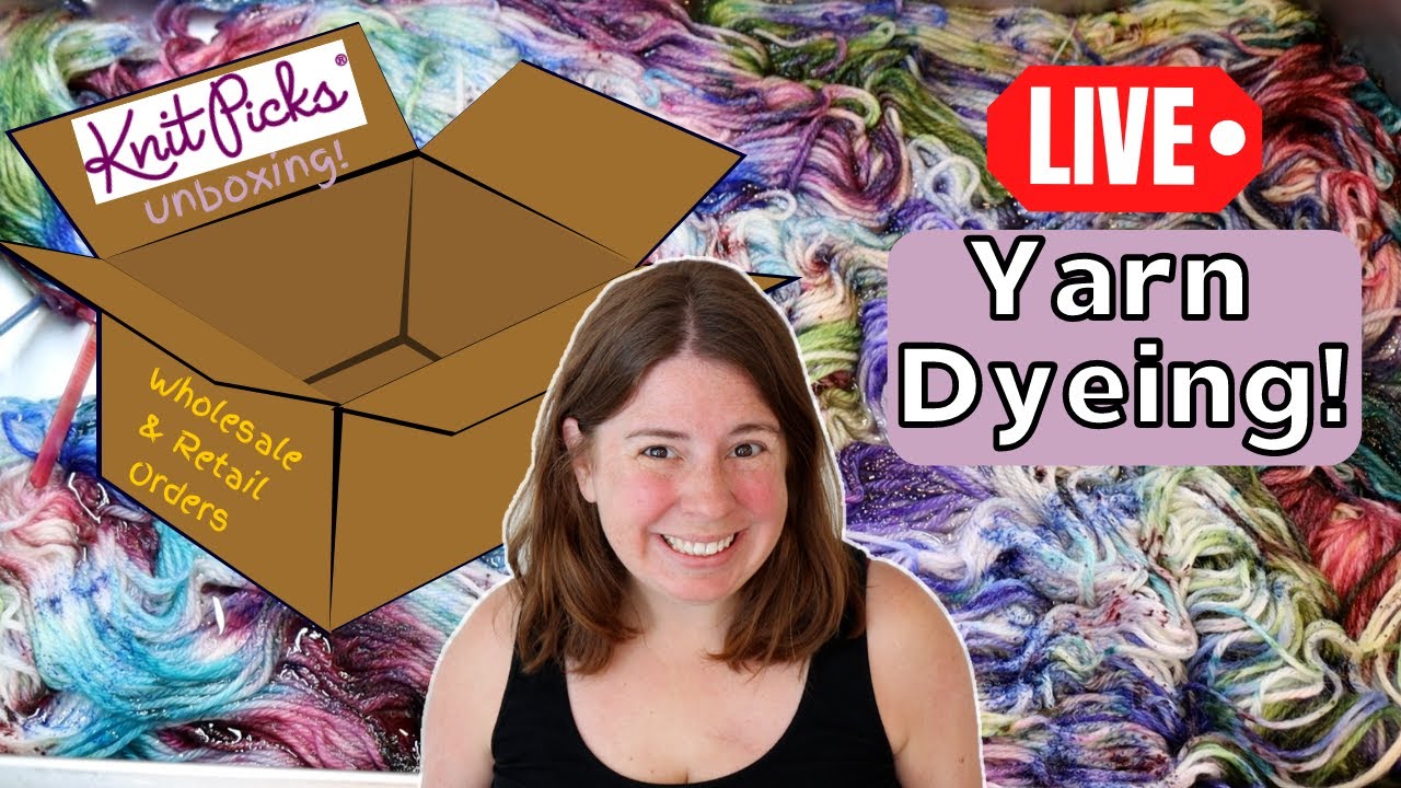 Unboxing and Dyeing Yarn, LIVE! Comparing KnitPicks Wholesale vs Retail