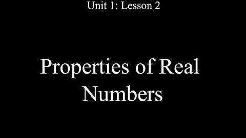 Lesson 2: Properties of Real Numbers
