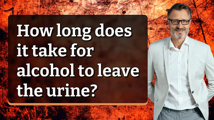 How long does it take for alcohol to leave the urine?