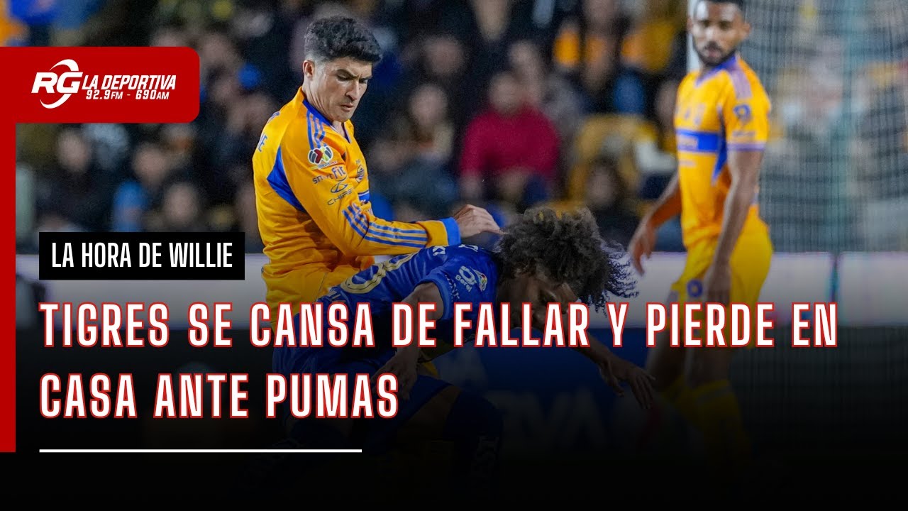 TIGRES SE CANSA DE FALLAR Y PIERDE ANTE PUMAS | LA HORA DE WILLIE