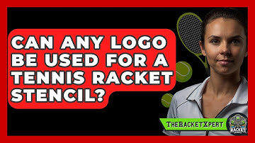 Can Any Logo Be Used For A Tennis Racket Stencil? - The Racket Xpert