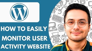 How to Easily Monitor User Activity on a Wordpress Website - 2025 (Quick & Easy)