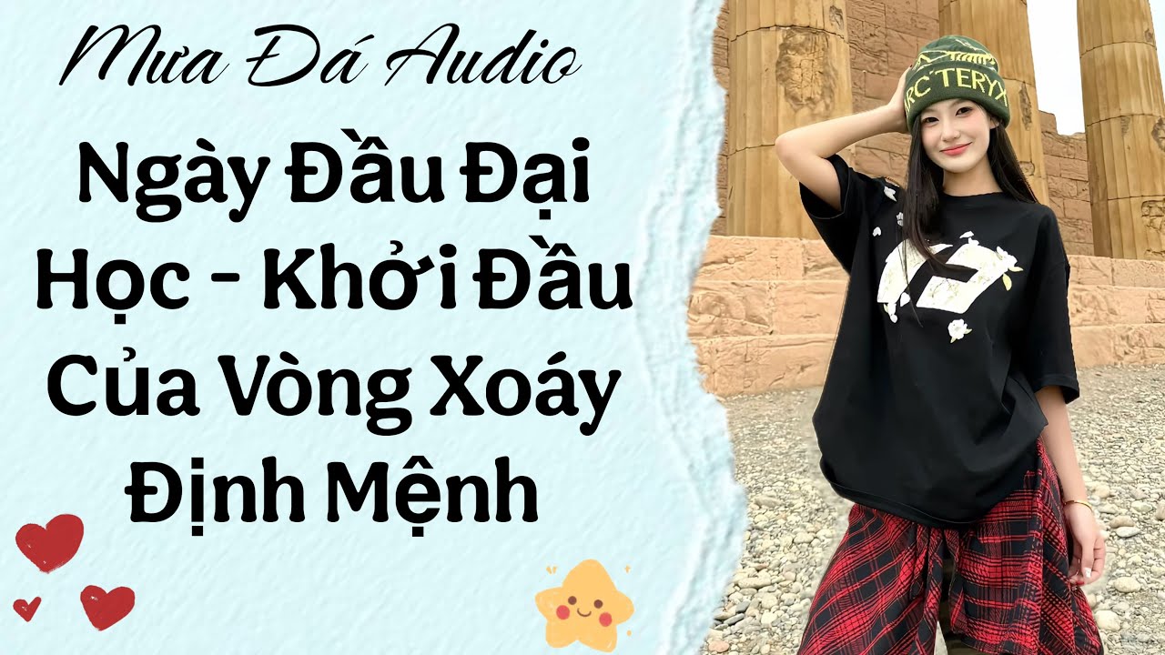 Ngày Đầu Đại Học – Khởi Đầu Của Vòng Xoáy Định Mệnh | Mưa Đá Audio
