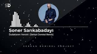 Soner Sarıkabadayı - Dudaklarım Yeminli (Serkan Demirel Remix)