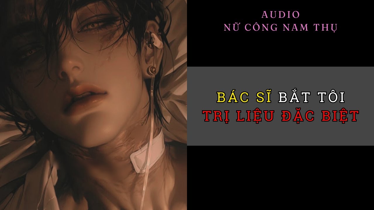 Bác sĩ yêu cầu tôi trị liệu thường xuyên | Audio Nữ công Nam thụ