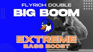 EXTREME BASS BOOST BIG BOOM - FLYRICH DOUBLE