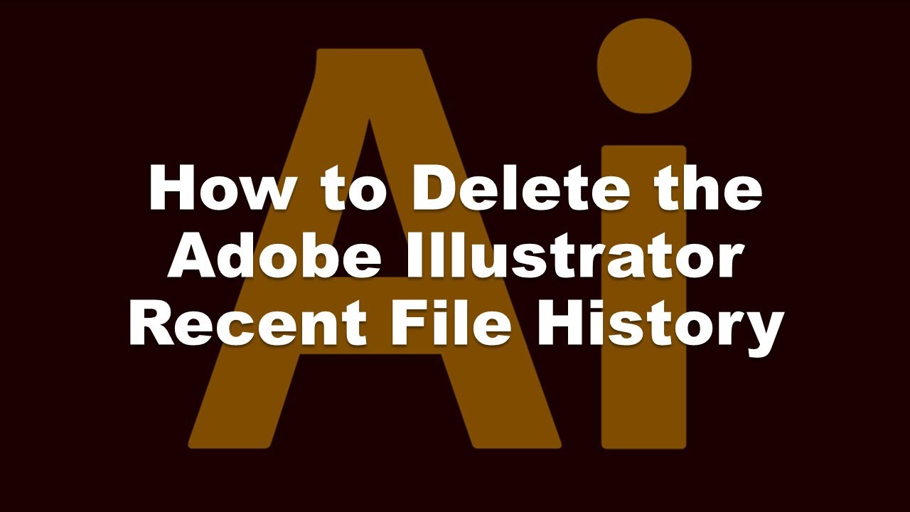 How To Delete The Adobe Illustrator Cc Recent File History