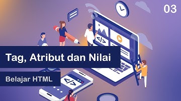 03. Belajar HTML: Tag, Atribut, Nilai dan Script/Kode Dasar HTML