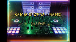 KERJA DI WEDA - dj love #laguviral #diskotanah #diskotanahmanado #lagubaru