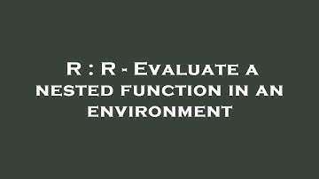 R : R - Evaluate a nested function in an environment