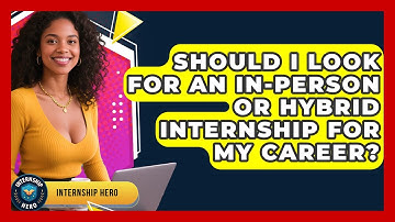 Should I Look For An In-person Or Hybrid Internship For My Career? - Internship Hero