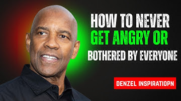 How to Never Get Angry or Bothered by Anyone  Denzel Washington Powerful Motivation