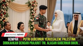 VIRAL‼️ PUTRI GUBERNUR PALESTINA DINIKAHKAN DENGAN PRAJURIT TNI. JASANYA LUAR BIASA PADA....